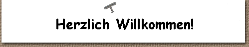  Herzlich Willkommen! 
